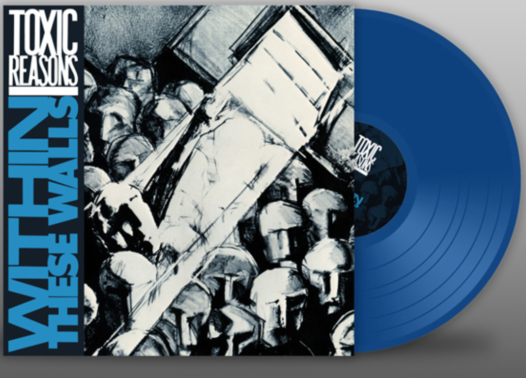 TOXIC REASONS (トキシック・リーズンズ) - Within These Walls (UK 限定再発「ブルーヴァイナル」LP/ New) '85年サードアルバム!