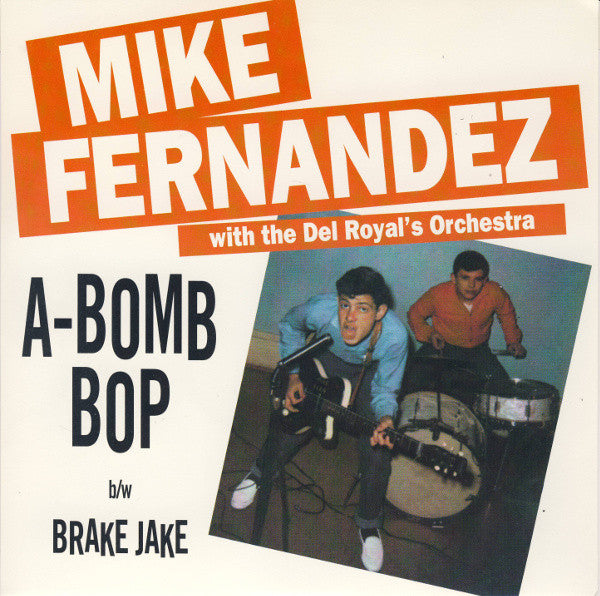 MIKE FERNANDEZ with The Del Royal's Orchestra (マイク・フェルナンデス ) - A-Bomb Bop / Brake Jake (US 限定リプロジャケ付き再発 7"/New) ロカビリージャイヴァー名曲