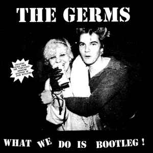 GERMS (ジャームス) - What We Do Is Bootleg! (EU 限定プレス再発 LP/ New) 映画『クルージング』セッション +ラストライブ!