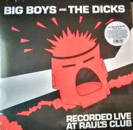 BIG BOYS / DICKS, THE (ビッグ・ボーイズ) - Recorded Live At Raul's