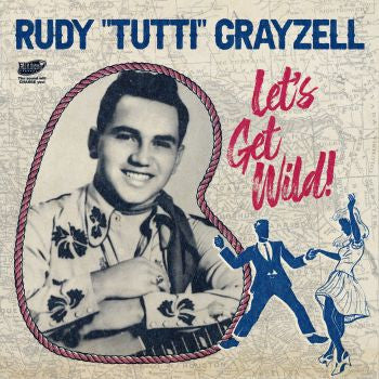 RUDY "TUTTI" GRAYZELL (ルディ・グレイゼル) - Let's Get Wild! EP (Spain 限定ジャケ付き再発4曲入り 7"EP/New) テキサスロッカー'56〜'57年Starday社シングル3枚から選曲のEP