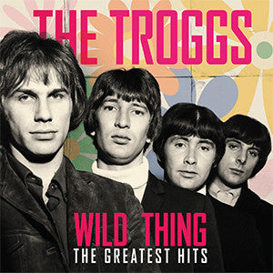 TROGGS (トロッグス) - Wild Thing - The Greatest Hits (EU 限定ステレオ LP /New)