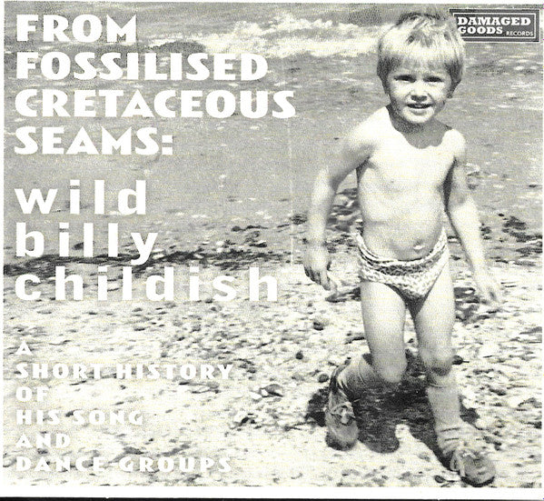 WILD BILLY CHILDISH (ワイルド・ビリー・チャイルディッシュ) - From Fossilised Cretaceous Seams (UK 限定CDx2枚組 - 見開きジャケ/New)