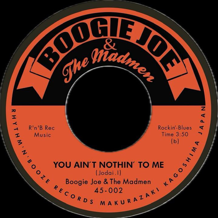 BOOGIE JOE & THE MADMEN (ブギージョー&ザ・マッドメン) - I Wanna Boogie / You Ain't Nothin' To Me (Japan 自主制作250枚限定 7"/ New) 鹿児島ロッキン・ブルース!