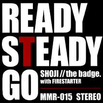 SHOJI // THE BADGE with FIRESTARTER (中村昭二 // ザ・バッヂ with ファイヤースターター) - Ready Steady Go (Japan 500 枚限定プレス 7" / New) B面は「ふたりのフォトグラフ 03 Version」!