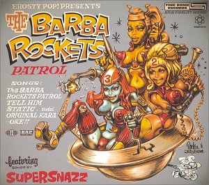 SUPERSNAZZ (スーパースナッズ) - The Barba Rockets Patrol (日本 タイムボム 限定4曲入りデジパック CD/ New) ロッキン・ジェリービーン作3人娘フィギュアの4曲入りイメージ・サントラ!