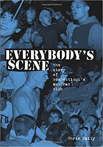 Chris Daily (クリス・デイリー著) - Everybody's Scene : The Story Of Connecicut's Anthrax Club (US 限定再版ペーパーバック本/ New) 「アンスラックス・クラブ」の歴史本!