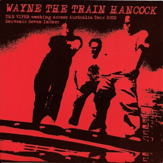 WAYNE THE TRAIN HANCOCK (ウェイン・ザ・トレイン・ハンコック) - The Viper Smoking Across Australia Tour 2002 Souvenir Seven Incher (OZ Limited 7"/廃盤 NEW)