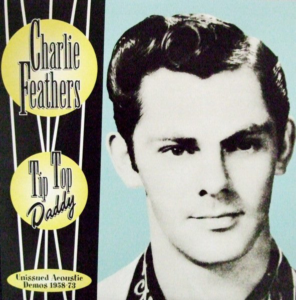 CHARLIE FEATHERS (チャーリー・フェザーズ) - Tip Top Daddy~Unissued Acoustic Demos 1958-73 (US Ltd.LP/New)