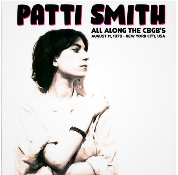 PATTI SMITH (パティ・スミス)  - All Along The CBGB's August 11, 1979 New York City, USA (EU 500枚限定再発 LP/ New)