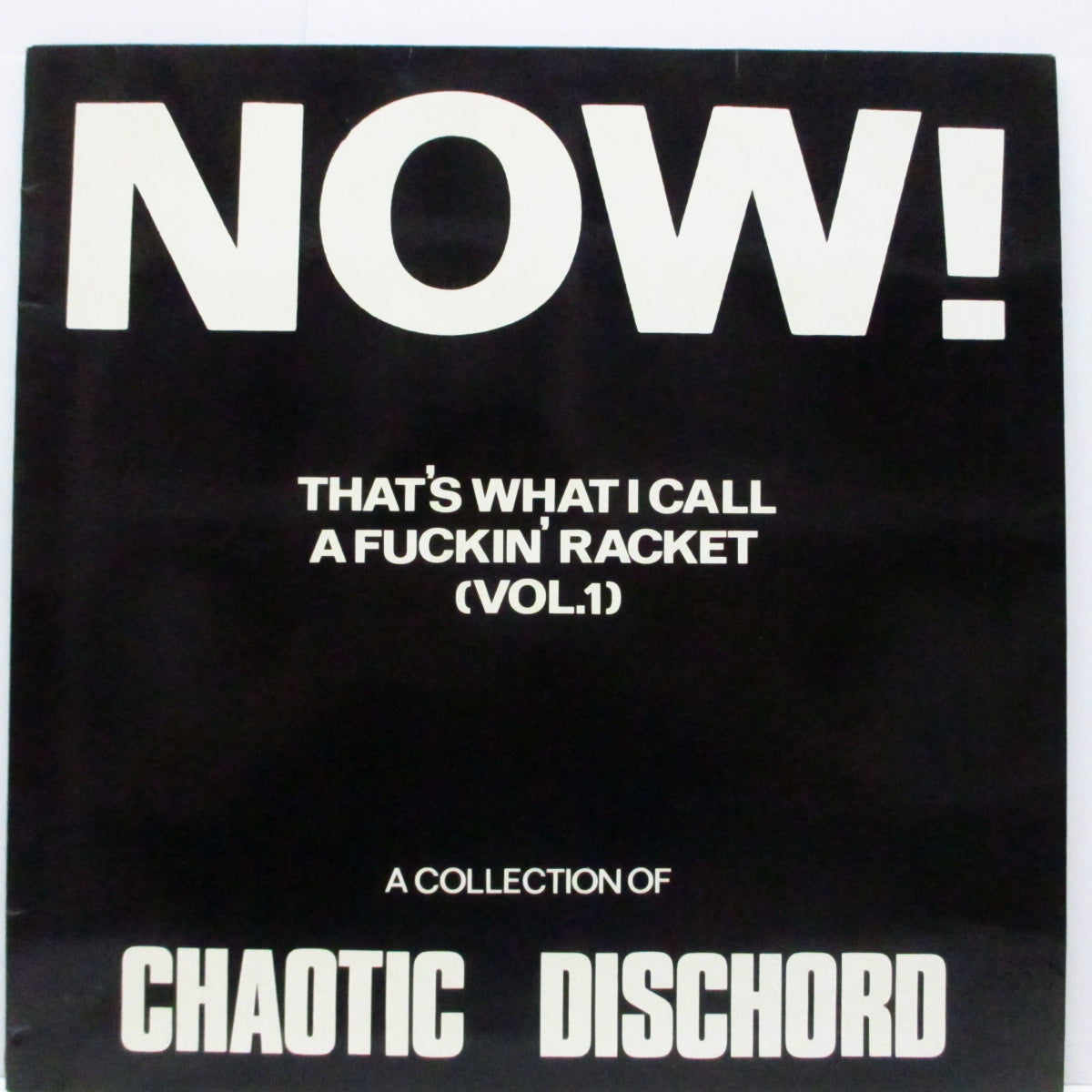 CHAOTIC DISCHORD (カオティック・ディスコード)  - Now -That's What I Call A Fuckin' Racket Vol.1 (UK オリジナル LP/両面コーティングジャケ) 初期ベスト！