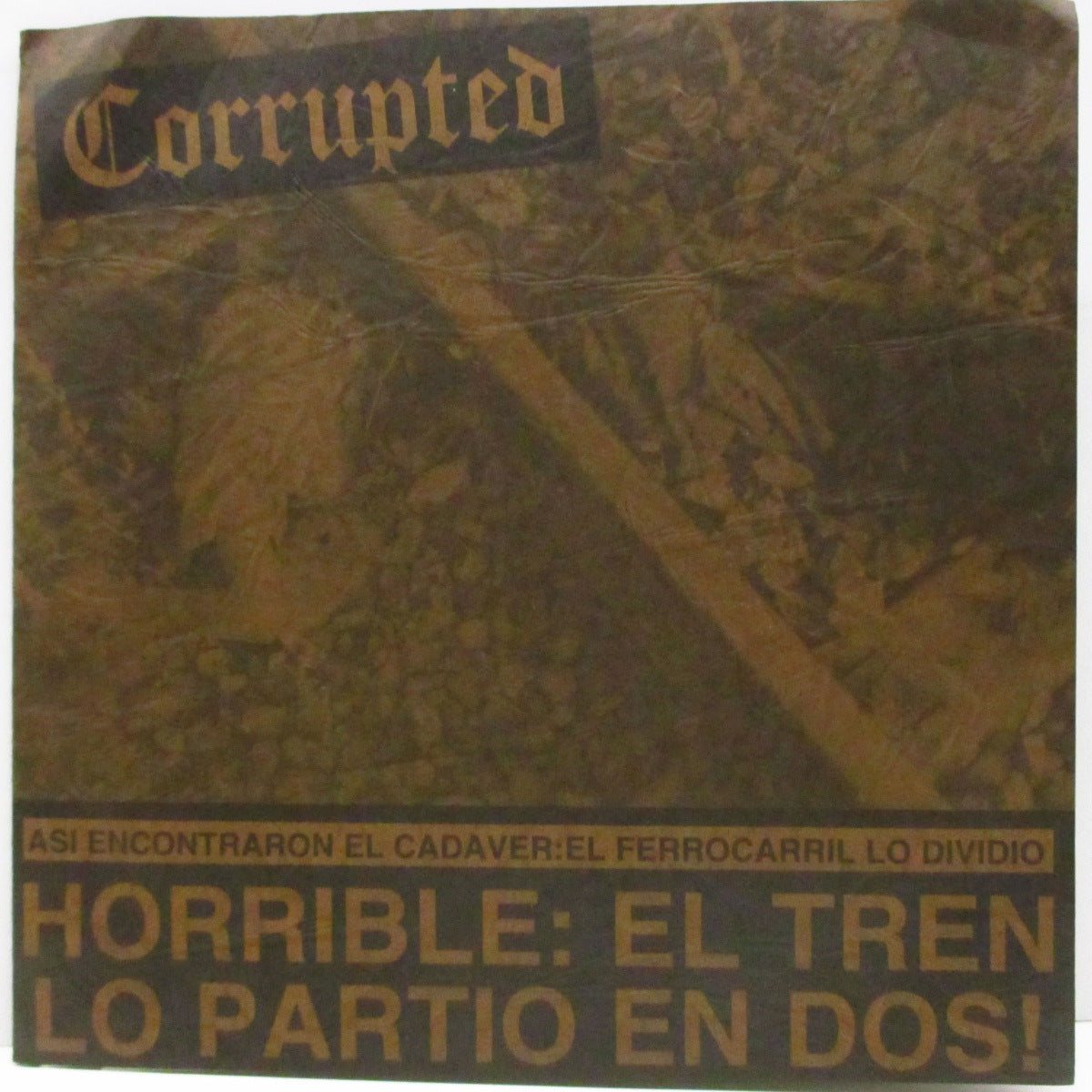 CORRUPTED  (コラプテッド)  - Anciano - Horrible: El Tren Lo Partio En Dos! (Japan 90's 4thプレス4曲入 7"/濃茶色テクスチャー紙ジャケ）