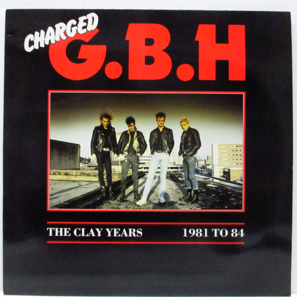 Charged G.B.H (チャージド G.B.H)  - The Clay Years 1981 To 84 (UK オリジナル「赤ロゴ」ラベ LP) 全14曲、初期ベスト！