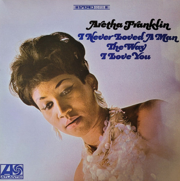 ARETHA FRANKLIN (アレサ・フランクリン)  - I Never Loved A Man The Way I Love You (スペイン限定復刻再発「黒盤」ステレオ LP/New)