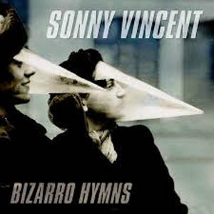 SONNY VINCENT (ソニー・ヴィンセント)  - Bizarro Hymns (US 正規再発150g 「限定カラーヴァイナル」LP/New) '11年作の新ジャケバージョン！