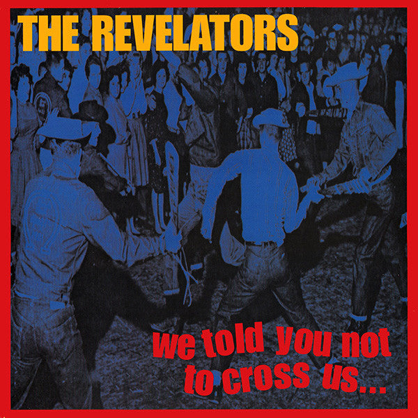 REVELATORS, THE  (ザ・レヴェレーターズ)  - We Told You Not To Cross Us (ドイツ限定 CD/ New)デヴィルドッグス直系、キングブラザーズ好きにもドススメ！'97年デビューアルバム