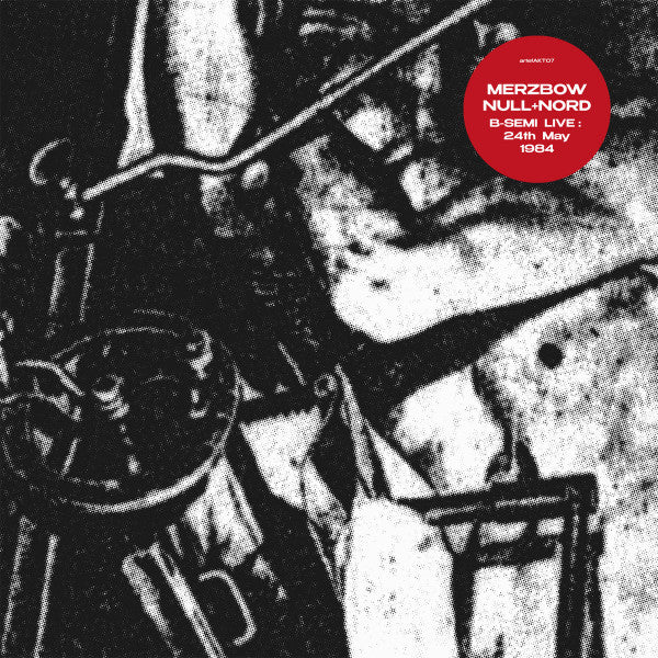 MERZBOW, NULL + NORD (メルツバウ / ヌル / ノール)  - B-Semi Live: 24th May 1984 (EU 正規199枚限定リマスター再発 LP/NEW) コラボ・ライブアルバム