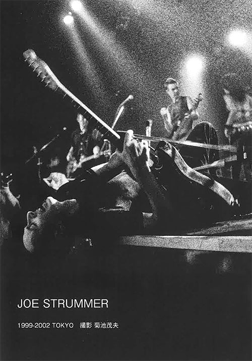 JOE STRUMMER (撮影:菊池茂夫） (ジョー・ストラマー)  - 1999-2002 Tokyo (Japan Ltd.Photobook / New)