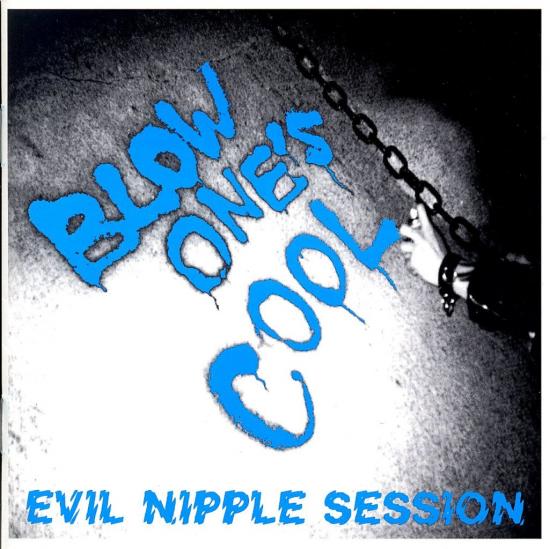 BLOW ONE’S COOL (ブロウ・ワンズ・クール)  - EVIL NIPPLE SESSION (Japan タイムボム  限定 CD/New)