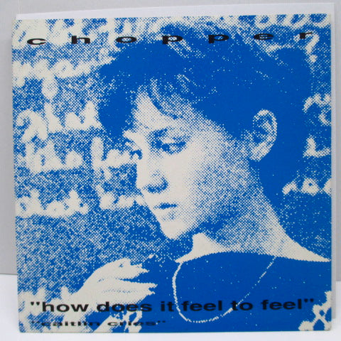 CHOPPER - How Does It Feel To Feel (OZ Ltd.Blue 7")