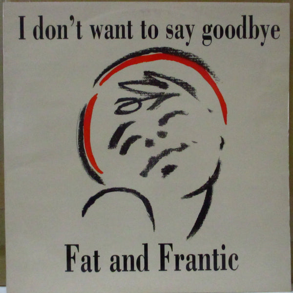 FAT AND FRANTIC (ファット・アンド・フランティック)  - I Don't Want To Say Goodbye +2 (UK オリジナル 12インチ)
