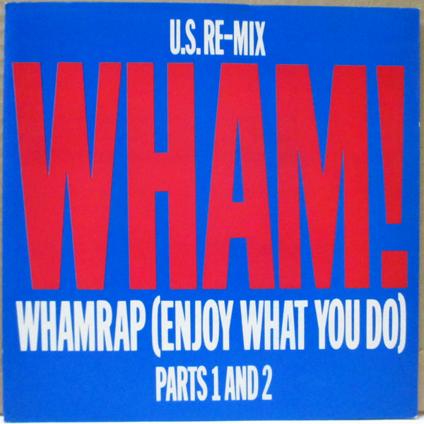 WHAM! (ワム！)  - Wham Rap - Enjoy What You Do - U.S. Re-Mix. Parts 1 & 2 (UK '83 再発 7インチ+光沢タイトルジャケ)