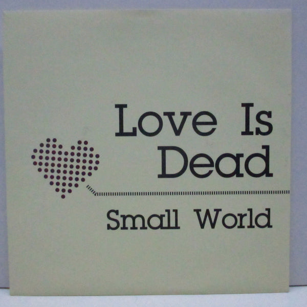 SMALL WORLD (スモール・ワールド)  - Love Is Dead (Japan '01年再発 7")