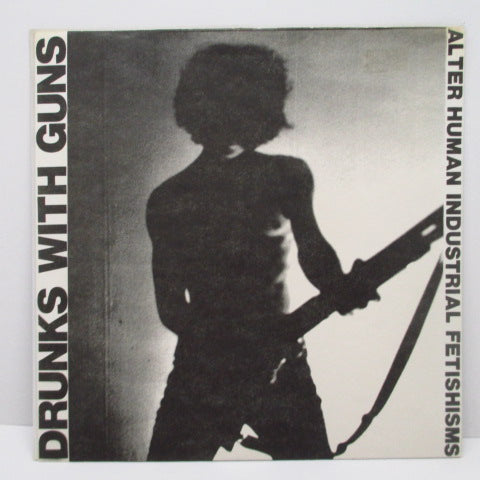 DRUNKS WITH GUNS - Alter Human Industrial Fetishisms (US Orig.7")