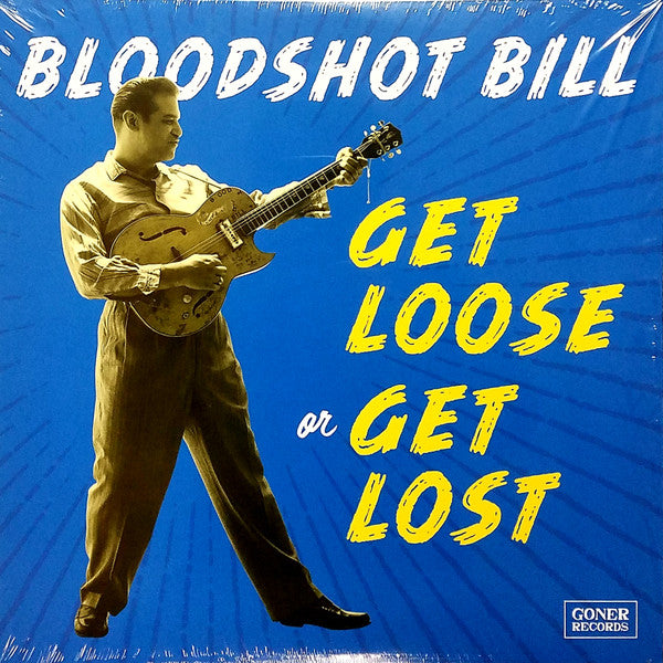 BLOODSHOT BILL (ブラッドショット・ビル)  - Get Loose Or Get Lost (US 限定リリース LP/New)