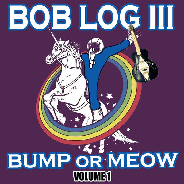 BOB LOG III  (ボブ・ログ三世)  - Bump Or Meow Volume 1 (EU 225 Ltd.Reissue LP/New)