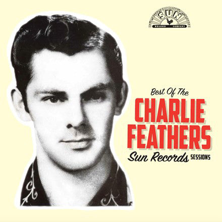 CHARLIE FEATHERS (チャーリー・フェザーズ)  - Best Of The Sun Records Sessions (US Ltd.LP/New)