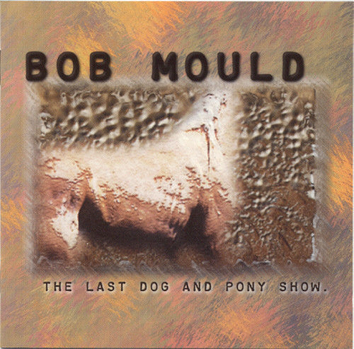 BOB MOULD (ボブ・モールド)  - The Last Dag And Pony Show (EU Limited Reissue 180g Clear Vinyl LP/NEW)