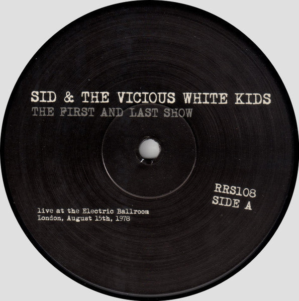 SID & THE VICIOUS WHITE KIDS (シド & ヴィシャス・ホワイト・キッズ) - The First And Last Show : Live At The Electric Ballroom, London, August 15th, 1978 (Italy Ltd.Reissue LP/ New)