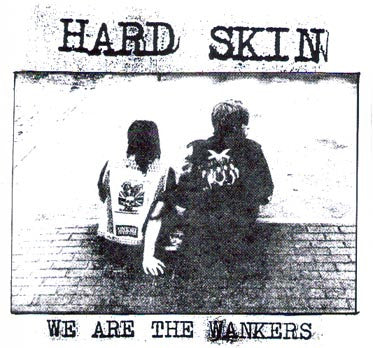 HARD SKIN (ハード・スキン)  - We Are The Wankers (Japan 500枚限定 7"「廃盤 New」)